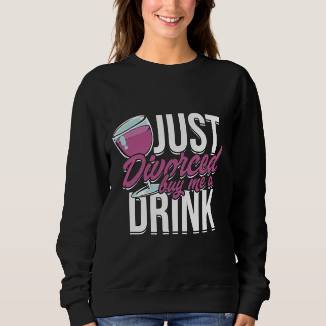 Nur geschieden kaufen Sie mir ein Getränk Wein Sweatshirt (Vorderseite)