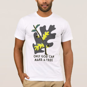 Nur Gott kann einen Baum machen T-Shirt
