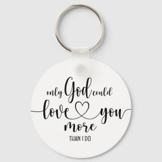 Nur Gott könnte dich mehr Liebe geben Schlüsselanhänger