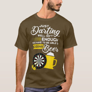 Nur gut daruntergehen ist nicht genug Dart-Geschen T-Shirt
