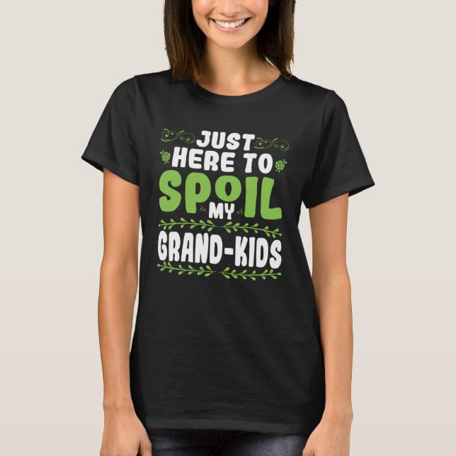 Nur here to pamper my grandchildren T-Shirt (Vorderseite)