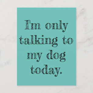 Nur heute mit meinem Hund reden Postkarte