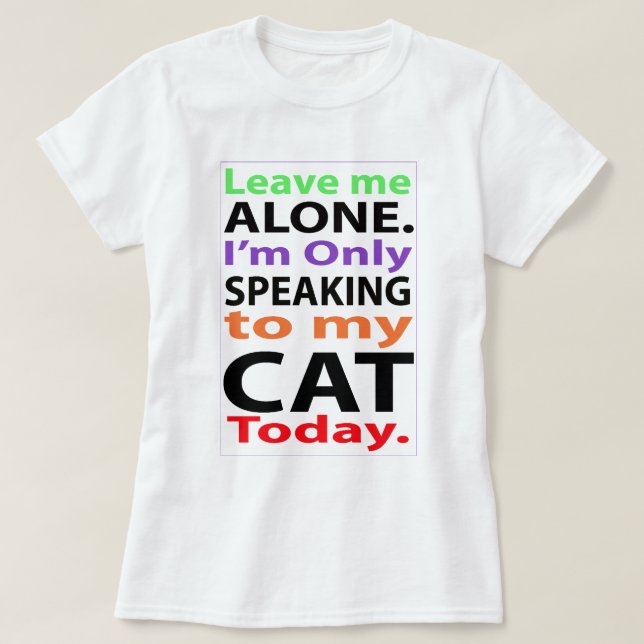 Nur, heute sprechend mit meiner Katze #2 T-Shirt (Design vorne)