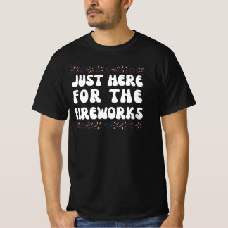 Nur Hier Für Das Feuerwerk | Lustiges 4. Juli T- T-Shirt