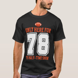Nur hier für die Halbzeitshow 78 Männer Frauen T-Shirt