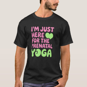 Nur hier für die pränatale Yoga, Spaß für Fitness T-Shirt