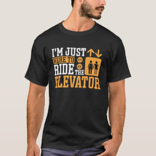 Nur hier, um Elevator Mechanik zu fahren T-Shirt