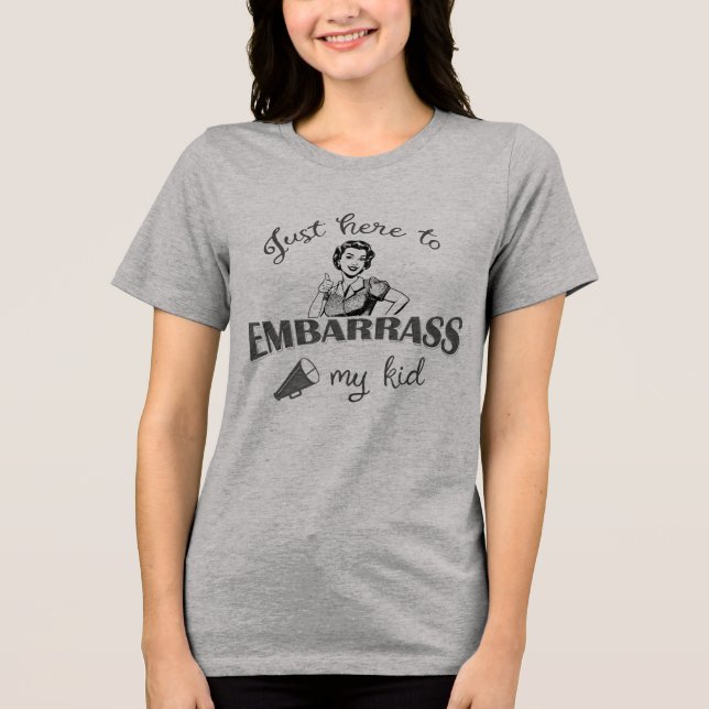 Nur hier, um mein Kind zu verbarrass - Sassy Mama Tri-Blend Shirt (Vorderseite)