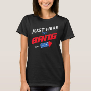Nur hier, um zu Bang 1 T-Shirt