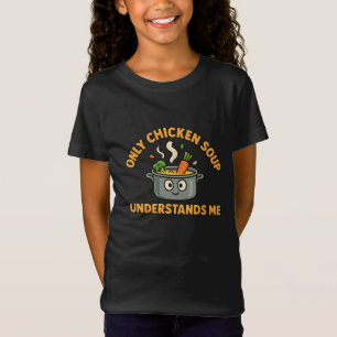 Nur Hühnersuppe versteht mich - Funny Food T-Shirt