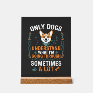 Nur Hunde verstehen, was manchmal durchgemacht wir Acrylschild