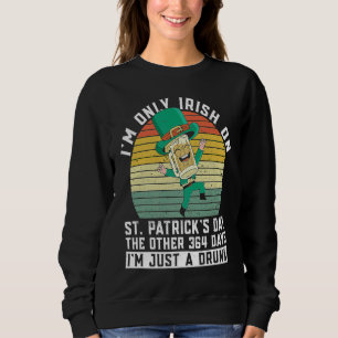 Nur Iren am St. Patrick's Day betrunken Irische Sweatshirt