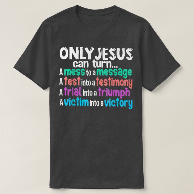 Nur Jesus kann ein Durcheinander in eine Botschaft T-Shirt (Design vorne)