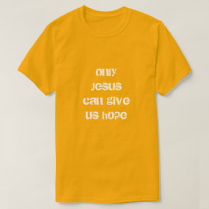 Nur Jesus kann uns Hoffnung geben - Christliche Bo T-Shirt