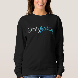 Nur Jetski fahren  Jet Ski Sweatshirt