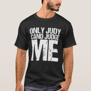 Nur Judy kann über mich urteilen T-Shirt