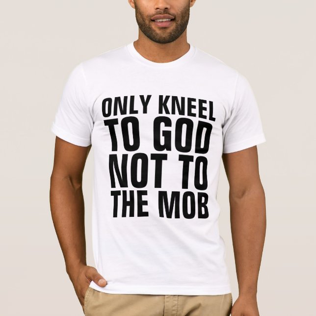 NUR KNELN, UM NICHT ZUM MOB CHRISTLICHEN T - SHIRT (Vorderseite)
