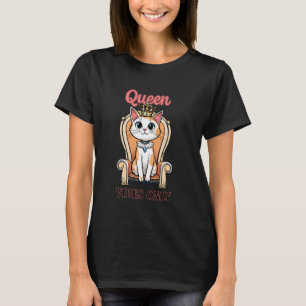 Nur Königinnen-Katzen-Stimmung Süße Katze Auf Ihre T-Shirt