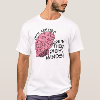 Nur Lefties sind in ihrem rechten Verstand T-Shirt