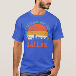 Nur Legenden sind in Dallas geboren T-Shirt