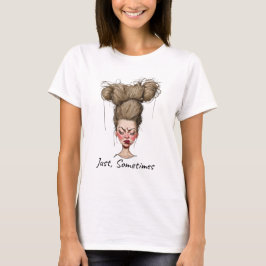 Nur, manchmal! Funny Bad Day T-Shirt