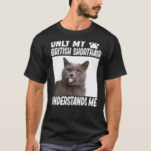 Nur mein britischer Kurzhaar versteht mich British T-Shirt