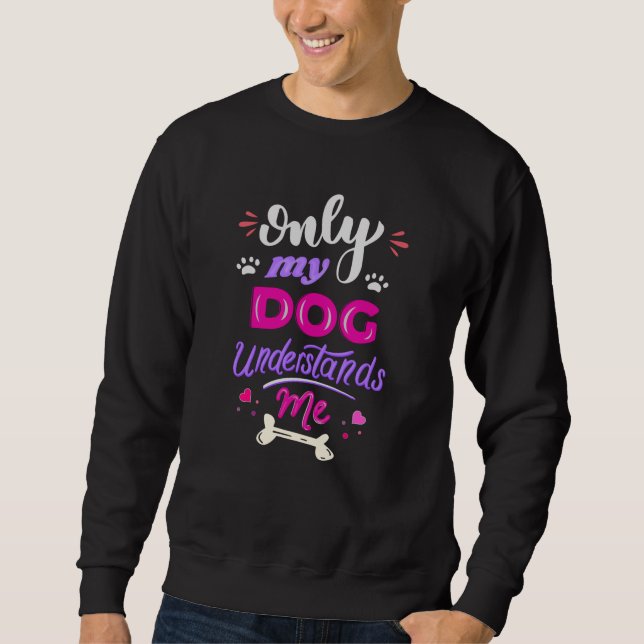 Nur mein Hund versteht mich Sweatshirt (Vorderseite)