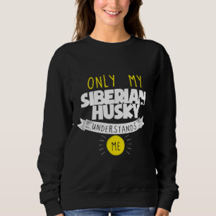 Nur mein sibirischer Husky versteht Sibirien Husky Sweatshirt