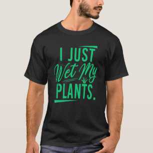 Nur meine Pflanzen gießen Gärtner Welt Im Garten P T-Shirt