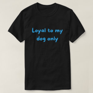 Nur meinem Hund treu – Mutiges, unerschrockenes El T-Shirt