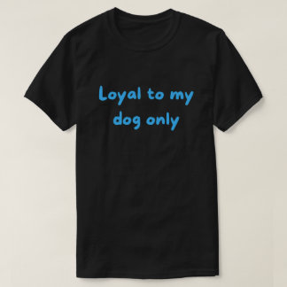 Nur meinem Hund treu – Mutiges, unerschrockenes El T-Shirt