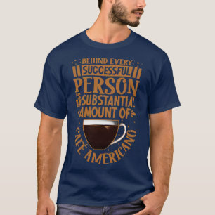 Nur mit Caf Americano erfolgreich T-Shirt