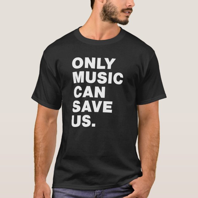 Nur Musik kann uns Gerettet werden T-Shirt (Vorderseite)