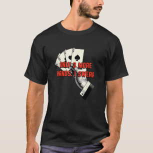 Nur noch drei Hände, ich schwöre Poker Kartenspiel T-Shirt