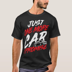 Nur noch ein Auto, das ich verspreche, Auto-Enthus T-Shirt