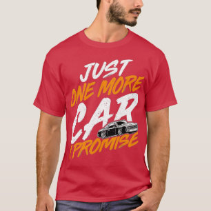 Nur noch ein Auto, das ich verspreche lustige Auto T-Shirt