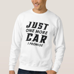 Nur noch ein Auto, ich verspreche es Sweatshirt