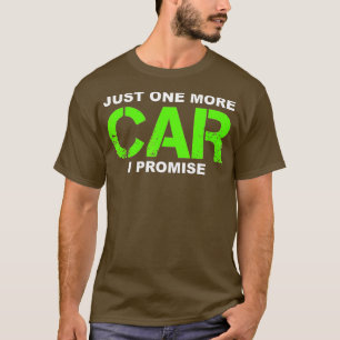 Nur noch ein Auto, ich verspreche esAuto-Enthusias T-Shirt
