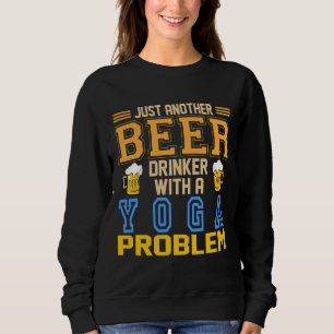 Nur noch ein Bier trinken, ein Yoga-Problem. Sweatshirt