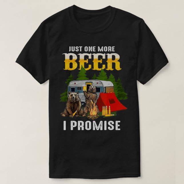 Nur noch ein Bier verspreche ich das Camping eines T-Shirt (Design vorne)