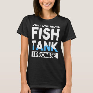 Nur noch ein Fischaquarium, ich verspreche es Aqua T-Shirt