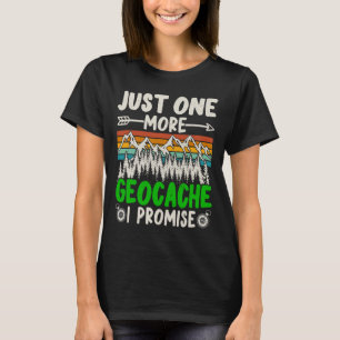 Nur noch ein Geocache, ich verspreche es, lustiger T-Shirt