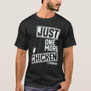 Nur noch ein Huhn, ich verspreche es T-Shirt