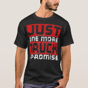 Nur noch ein Lkw verspreche ich lustig erschüttert T-Shirt