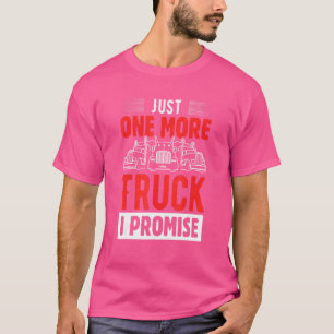 Nur noch ein LKW verspreche ich T-Shirt