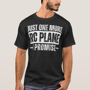 Nur noch ein RC-Flugzeug, ich verspreche es T-Shirt