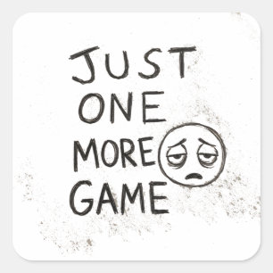 Nur noch ein Spiel Lustiger Gamer-Spruch Quadratischer Aufkleber
