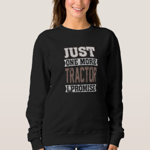 Nur noch ein Traktor ich verspreche Harvest Farmin Sweatshirt