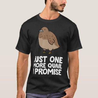 Nur noch ein Wachtel, ich verspreche es Lustiger W T-Shirt