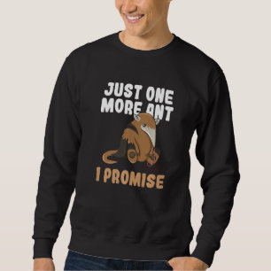 Nur noch eine Ameise, ich verspreche es, Zitat für Sweatshirt